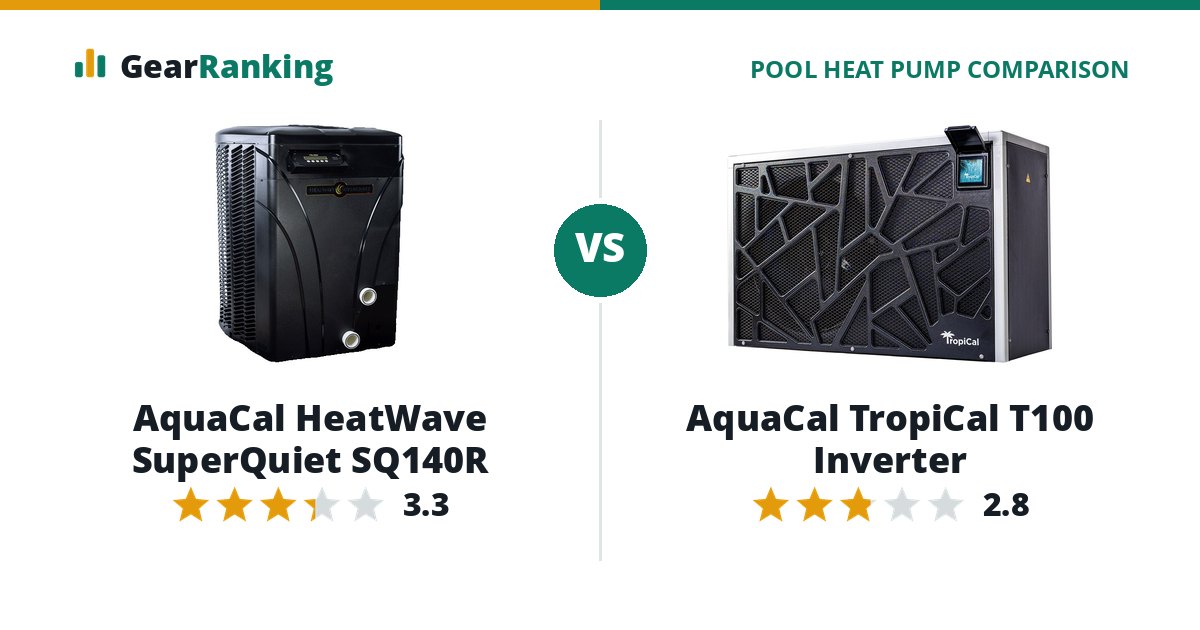 AquaCal HeatWave SuperQuiet SQ140R vs AquaCal TropiCal T100 Inverter